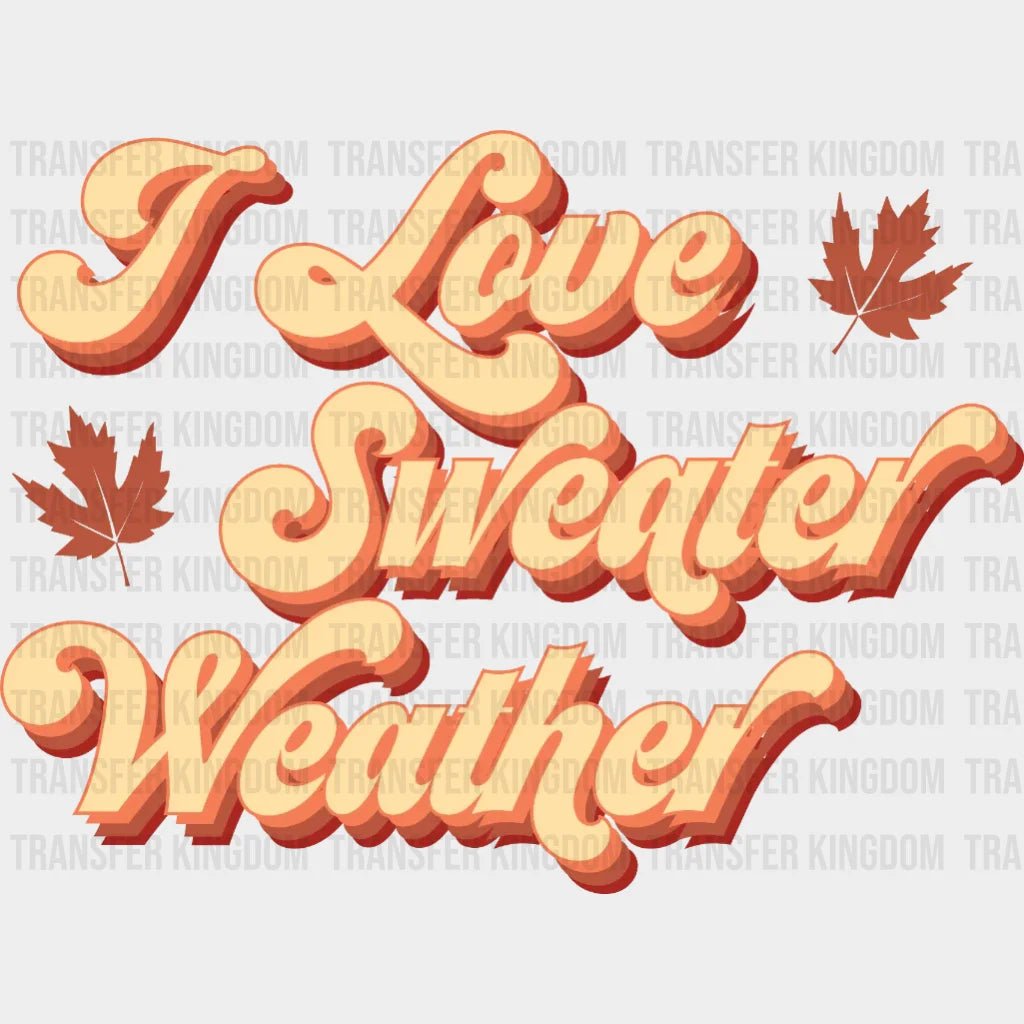 I Love Sweater Weather Fall Design - Dtf Heat Transfer