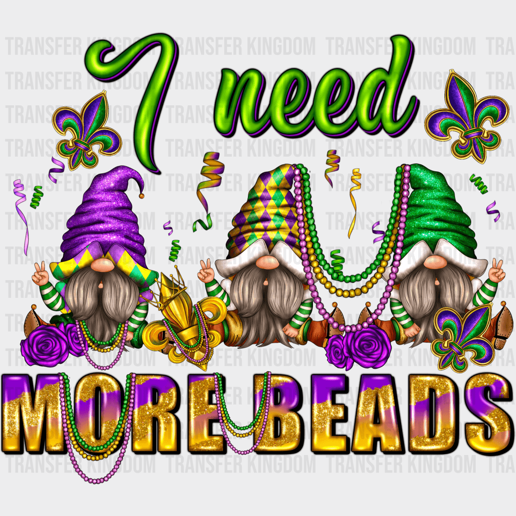 I Need More Beads Mardi Gras Design- Dtf Heat Transfer