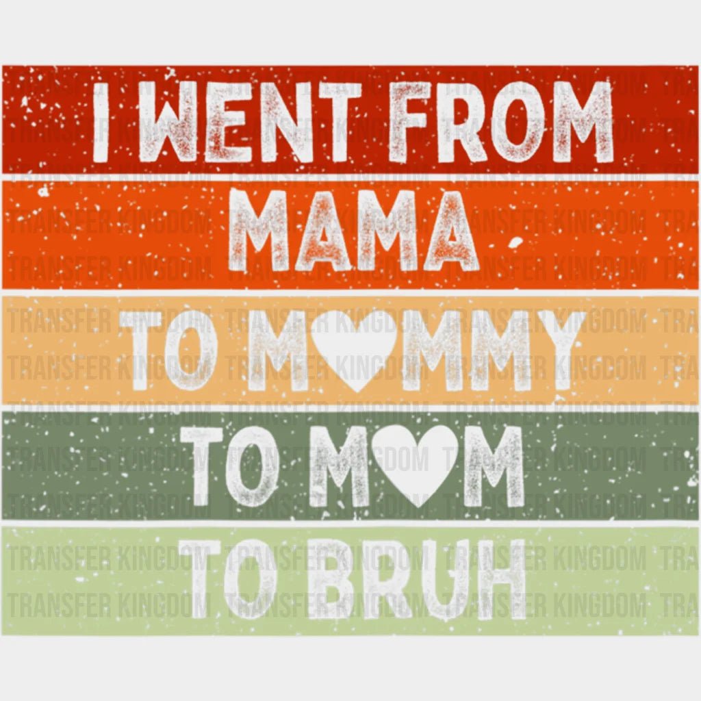 I Went From Mama To Mommy To Mom To Bruh Vintage - Mothers Day - Funny Mom - Design - DTF heat transfer - Transfer Kingdom