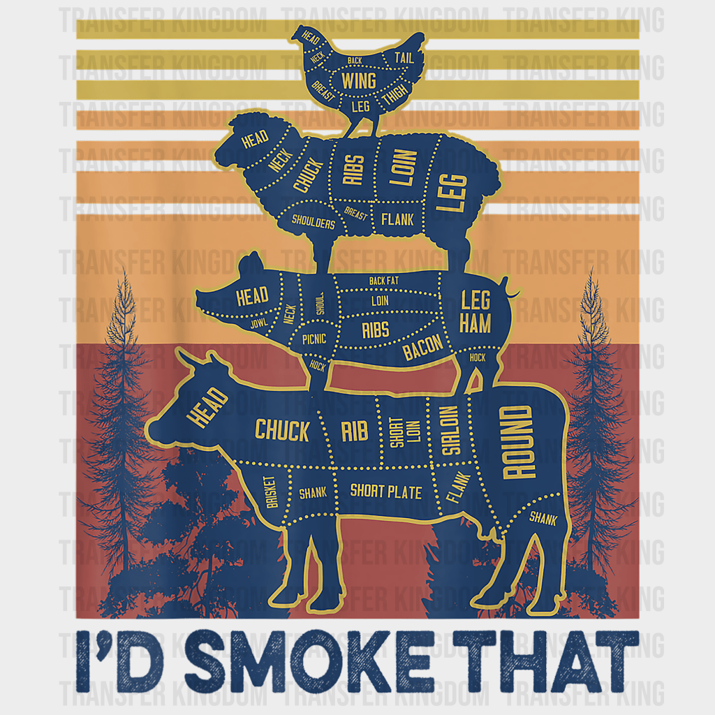 I'd Smoke That Design - DTF heat transfer - Transfer Kingdom