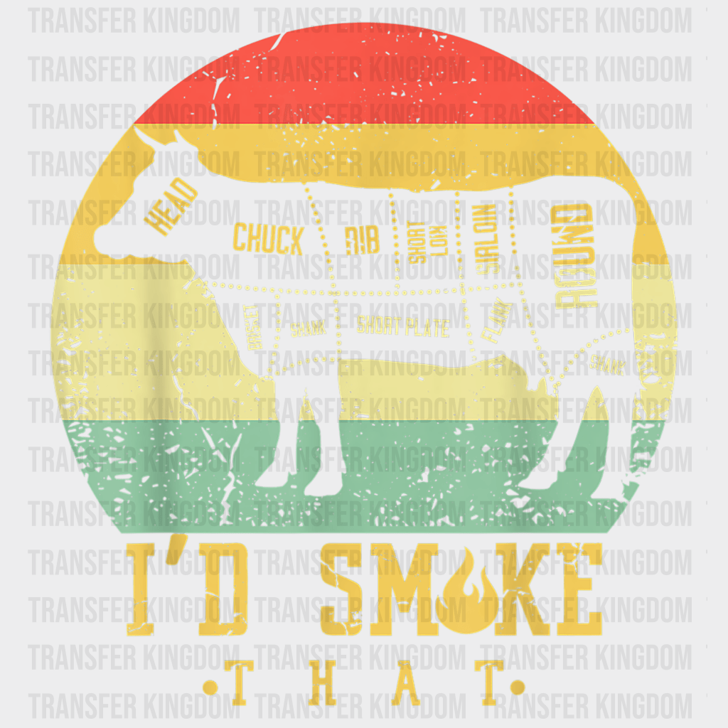 I'd Smoke That Design - DTF heat transfer - Transfer Kingdom
