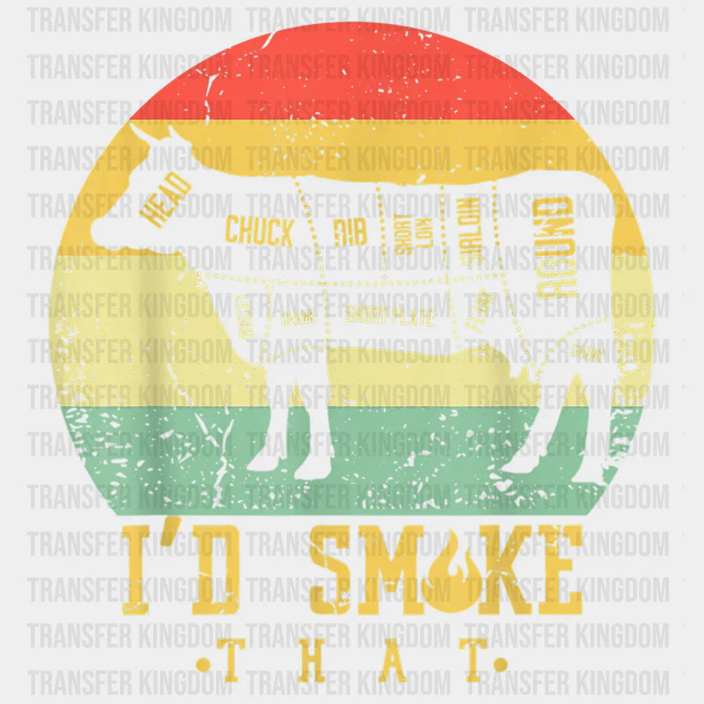 I'd Smoke That Design - DTF heat transfer - Transfer Kingdom