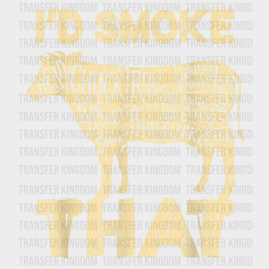 I'd Smoke That Design - DTF heat transfer - Transfer Kingdom
