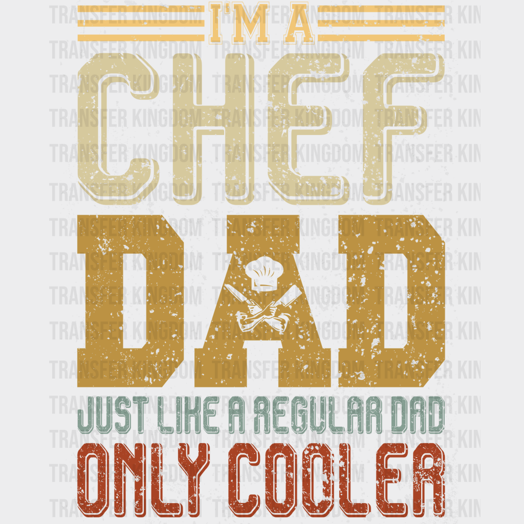 I'm a Chef Dad Just Like a Regular Dad Only Cooler Design - DTF heat transfer - Transfer Kingdom