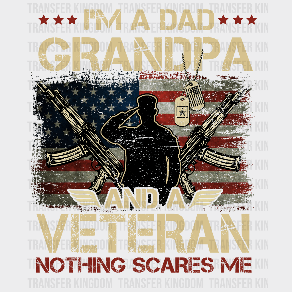 I'm a Dad Grandpa And A Veteran Nothing Scares Me Design - DTF heat transfer - Transfer Kingdom