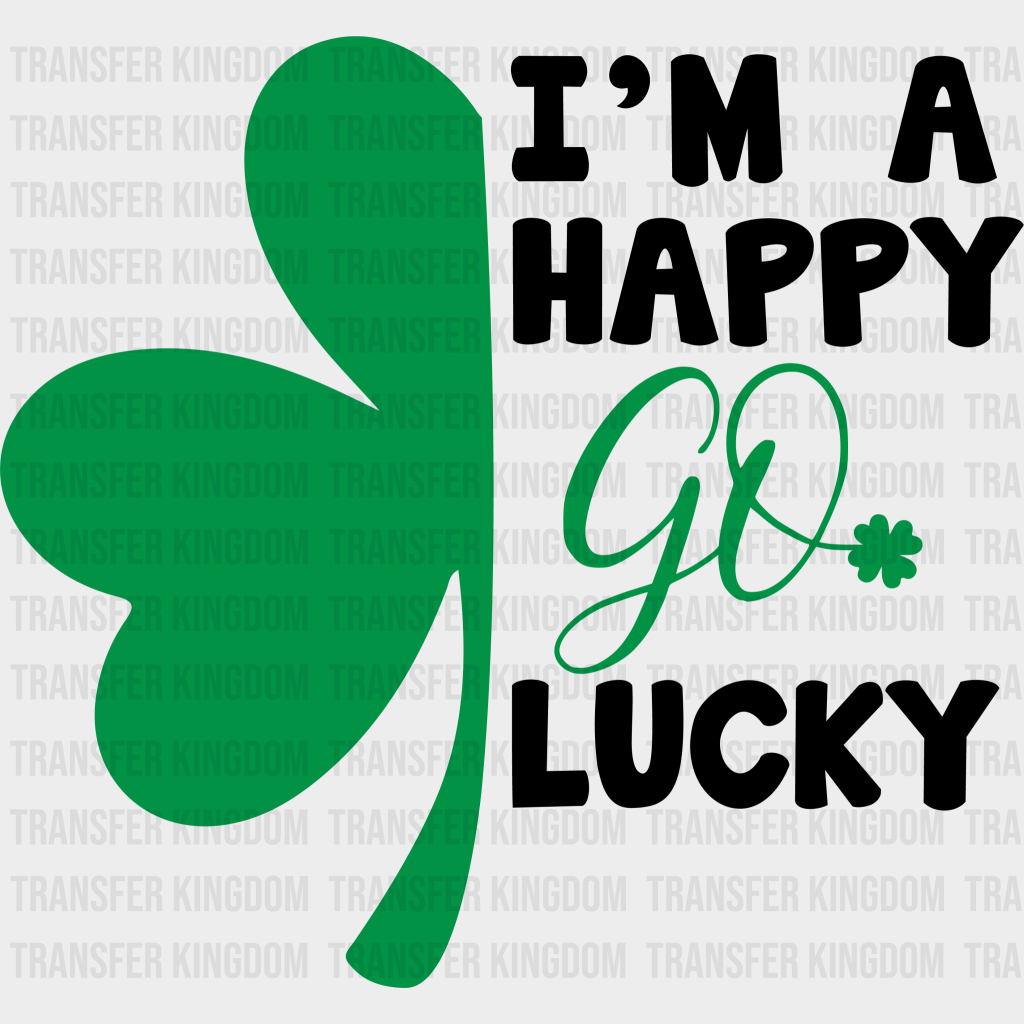 I'm A Happy Go Lucky St. Patrick's Day Design - DTF heat transfer - Transfer Kingdom