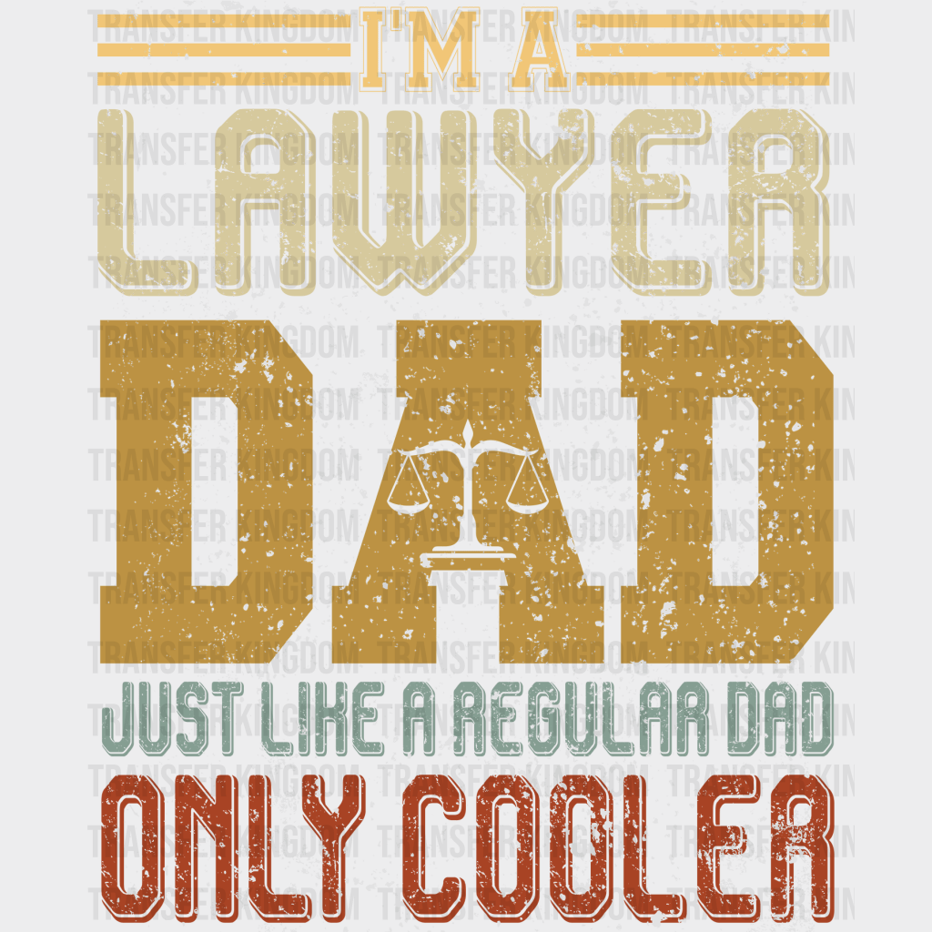 I'm a Lawyer Dad Just Like a Regular Dad Only Cooler Design - DTF heat transfer - Transfer Kingdom