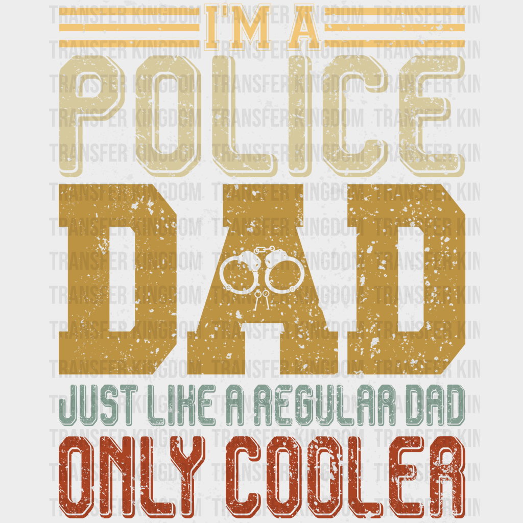 I'm a Police Dad Just Like a Regular Dad Only Cooler Design - DTF heat transfer - Transfer Kingdom