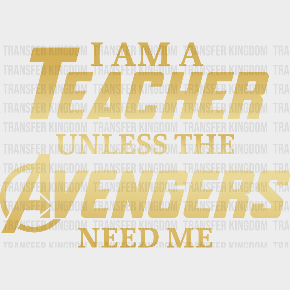 I'm A Teacher Unless The Avengers Need Me 100 Days Of School Design - DTF heat transfer - Transfer Kingdom