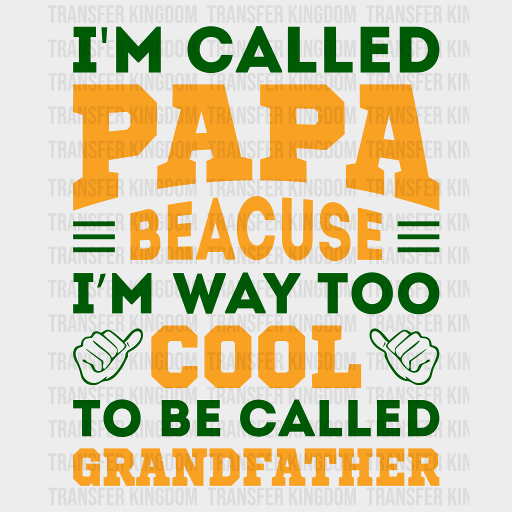 I'm Called Papa Beacuse I'm Way Too Cool To Be Called Grandfather Design - DTF heat transfer - Transfer Kingdom