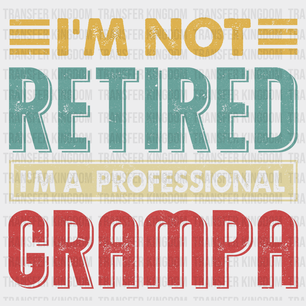 I'm Not Retired I'm a Professional Grampa Design - DTF heat transfer - Transfer Kingdom