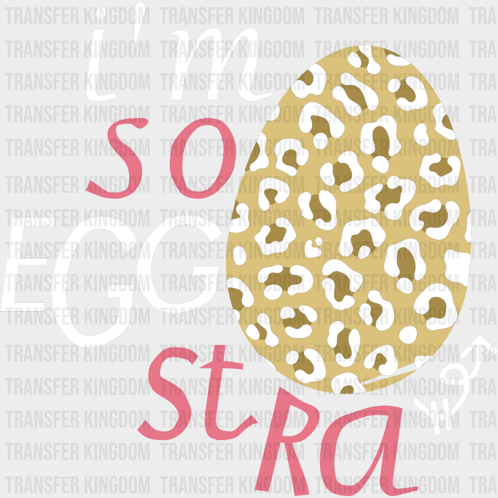 I'm So Eggstra Easter Design- DTF heat transfer - Transfer Kingdom