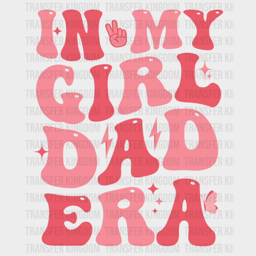 In My Girl Dad Era Design - DTF heat transfer - Transfer Kingdom