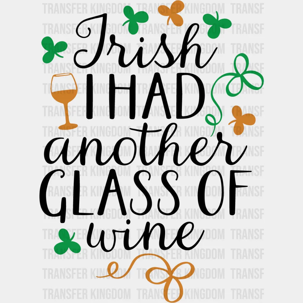 Irish I Had Another Glass Of Wine St. Patrick's Day Design DTF heat transfer