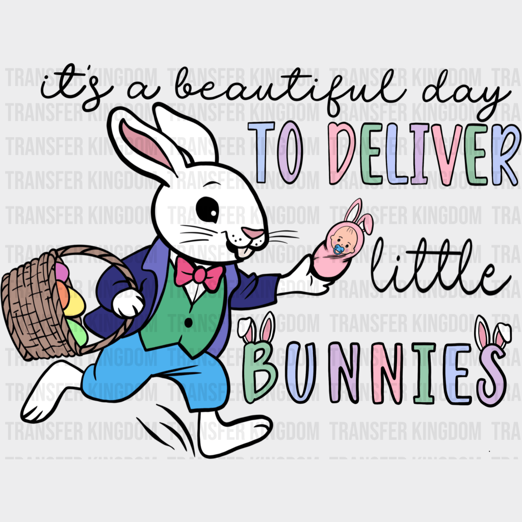 It's A Beautiful Day To Deliver Little Bunnies Easter Design - DTF heat transfer - Transfer Kingdom