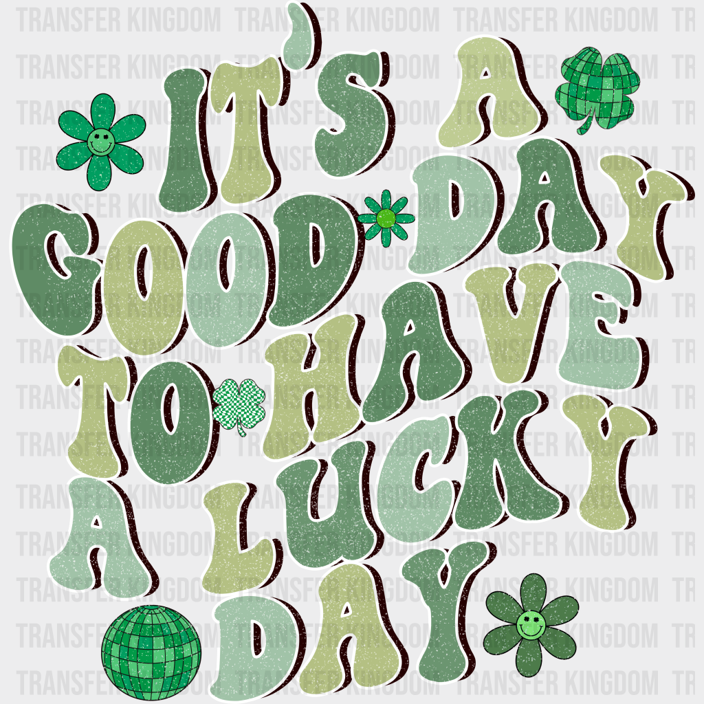 It's A Good Day To Have A Lucky Day St. Patrick's Day Design - DTF heat transfer - Transfer Kingdom