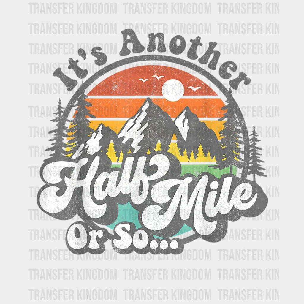 Its Another Half Mile Or So Funny Camping Design - Dtf Heat Transfer