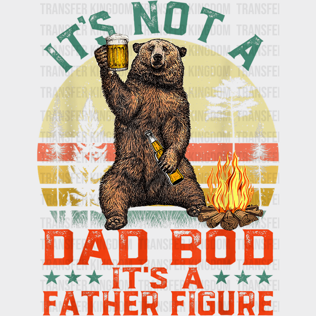 It's Not A Dad Bod It's a Father Figure Design - DTF heat transfer - Transfer Kingdom