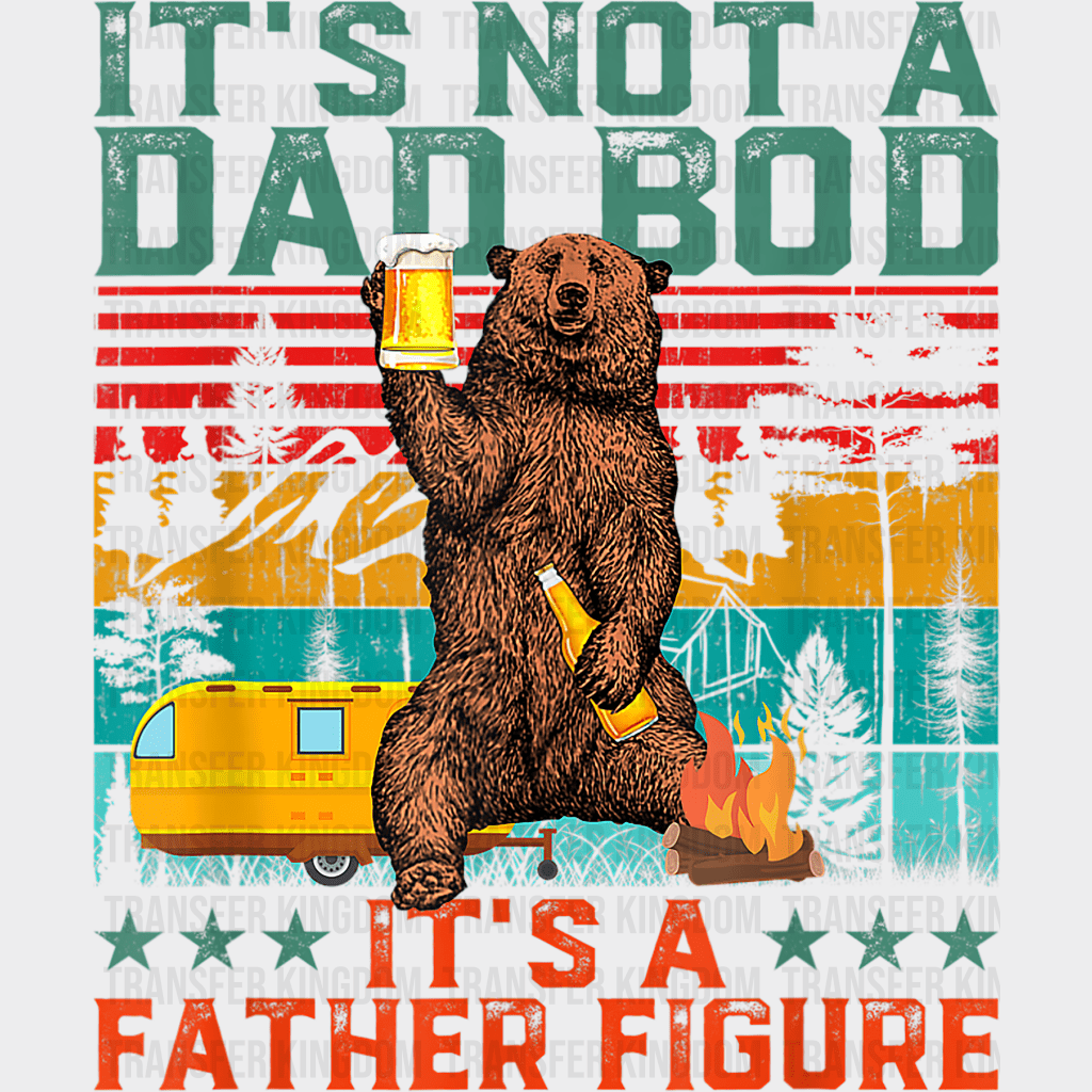 It's Not A Dad Bod It's a Father Figure Design - DTF heat transfer - Transfer Kingdom