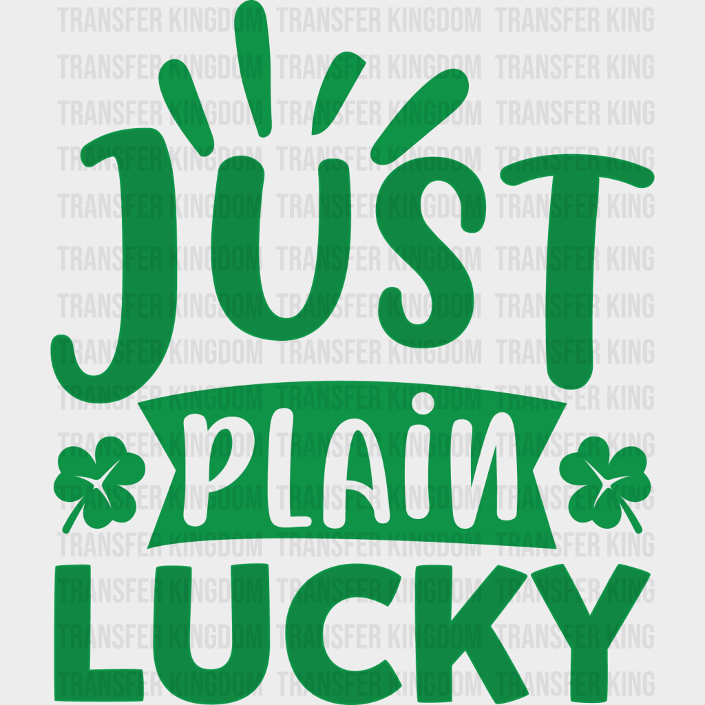 Just Plain Luky St. Patrick's Day Design - DTF heat transfer - Transfer Kingdom