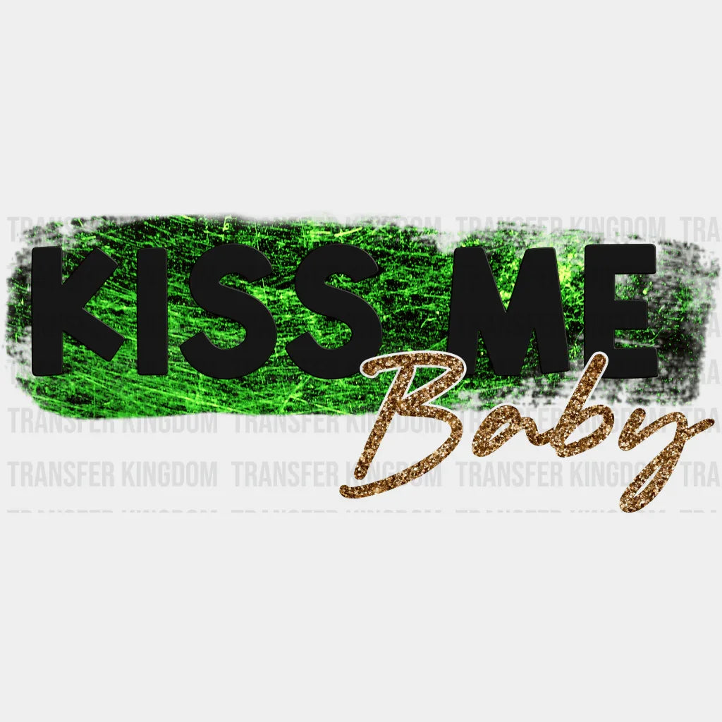 Kiss Me Baby St. Patrick's Day Design - DTF heat transfer - Transfer Kingdom