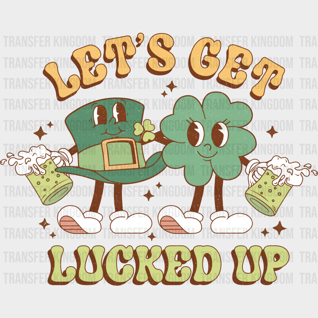 Let's Get Lucked Up St. Patrick's Day Design - DTF heat transfer - Transfer Kingdom