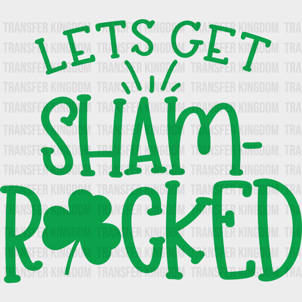 Let's Get Shamrocked St. Patrick's Day Design - DTF heat transfer - Transfer Kingdom