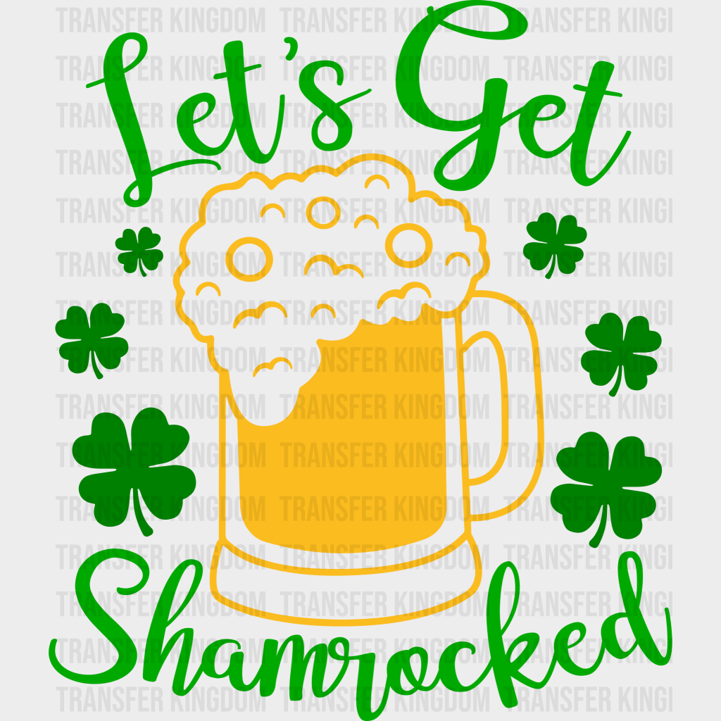 Let's Get Shamrocked St. Patrick's Day Design - DTF heat transfer - Transfer Kingdom