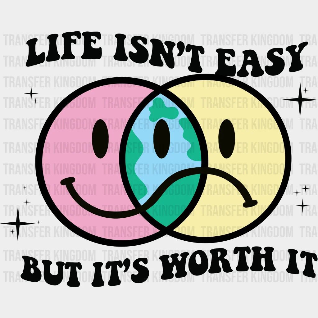Life Isnt Easy But Its Worth It - Smiley And Sad Face Design- Dtf Heat Transfer