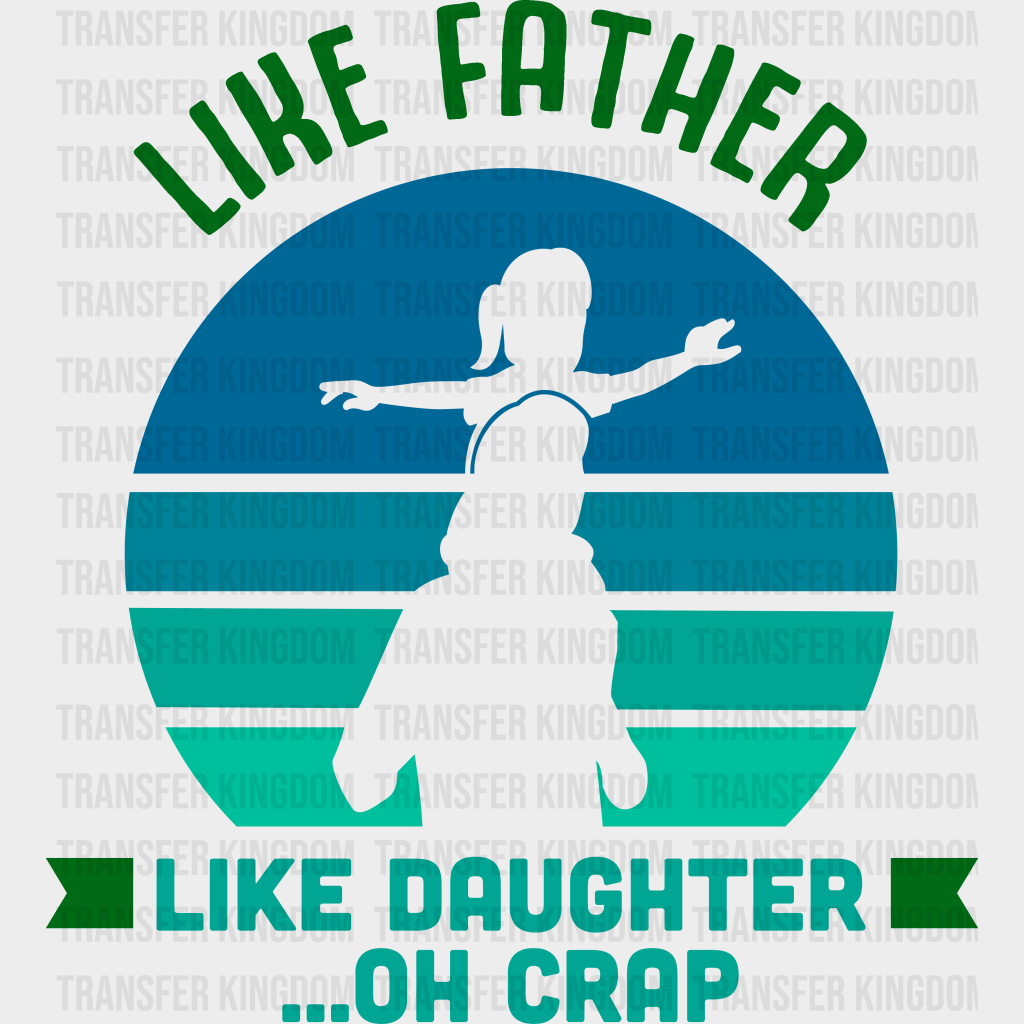 Like Father Like Daughter ...Oh Crap Design - DTF heat transfer - Transfer Kingdom