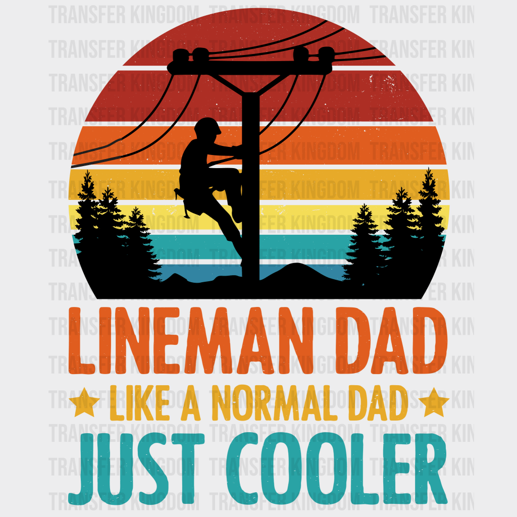 Lineman Dad Like A Normal Dad Just Cooler Design - DTF heat transfer - Transfer Kingdom