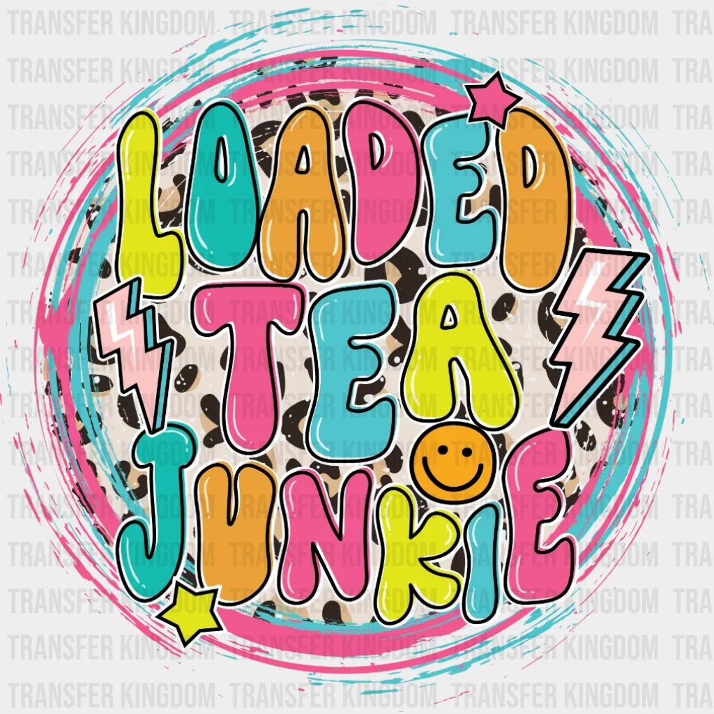 Loaded Tea Junkie Smiley Design - Dtf Heat Transfer