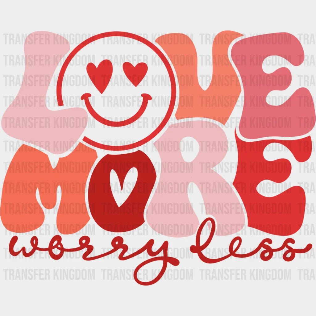 Love More Worry Less Smiley Face Trendy Design - Dtf Heat Transfer