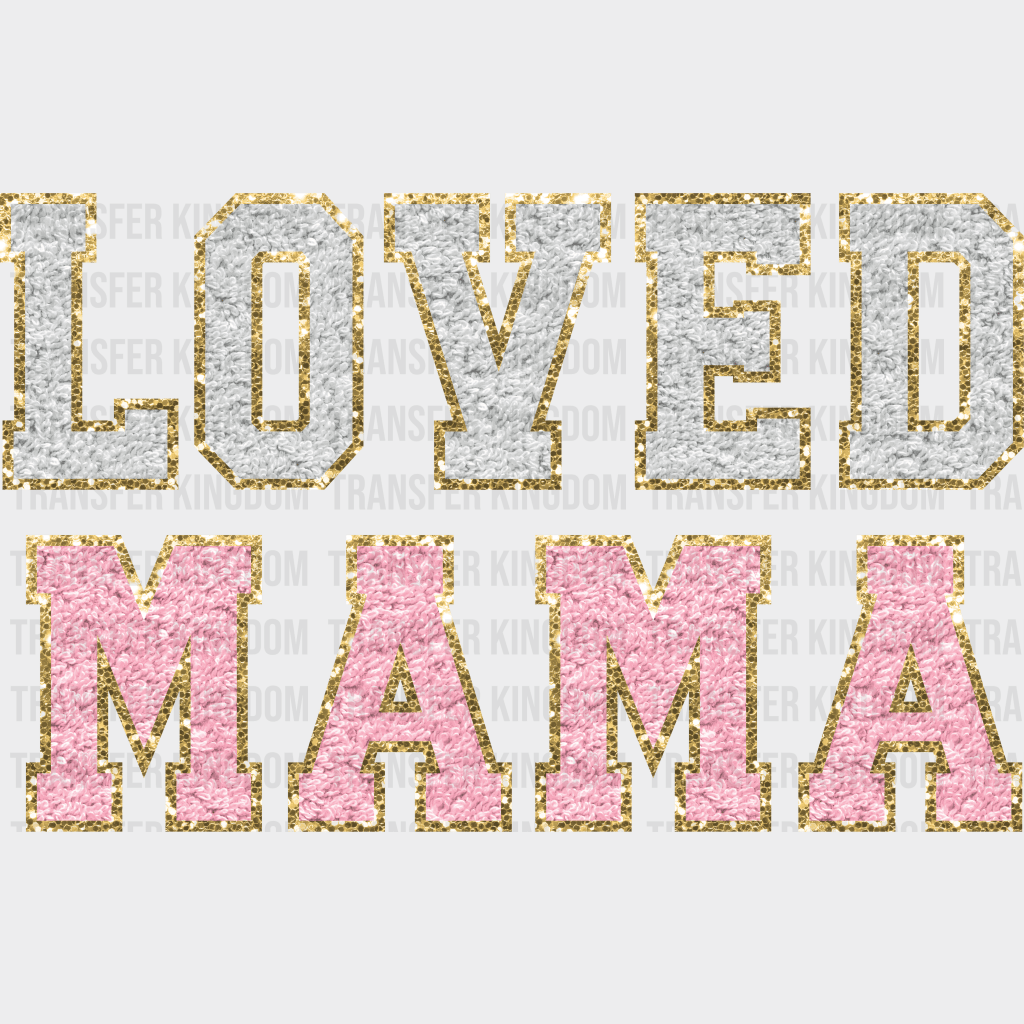 Loved Mama - Mothers Day - DTF Transfer - Transfer Kingdom