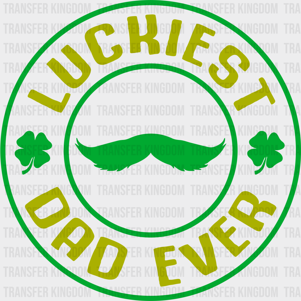 Luckiest Dad Ever Design - DTF heat transfer - Transfer Kingdom