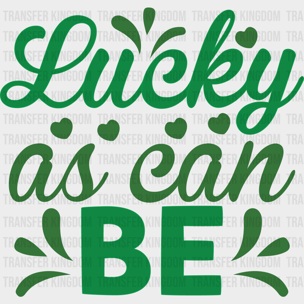 Lucky As I Can Be St. Patrick's Day Design - DTF heat transfer - Transfer Kingdom