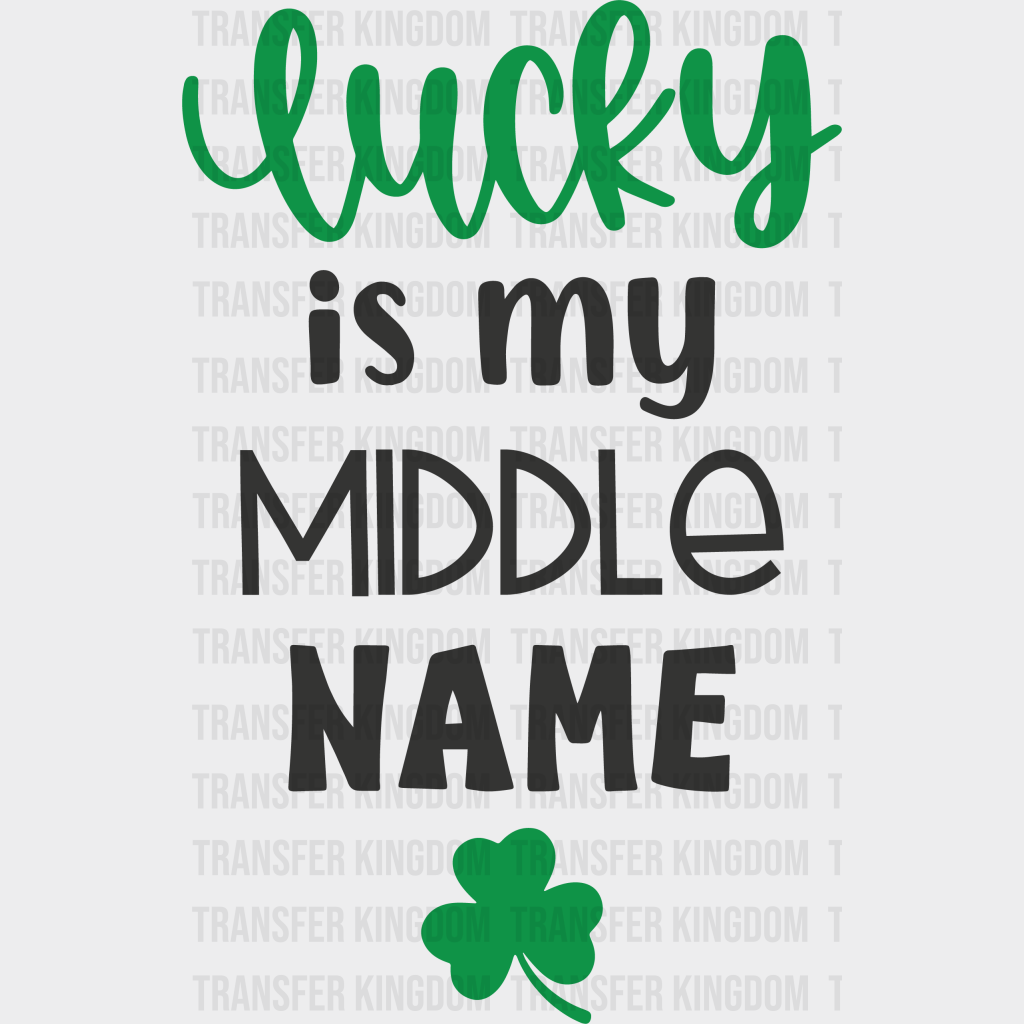 Lucky Is My Middle Name St. Patrick's Day Design - DTF heat transfer - Transfer Kingdom