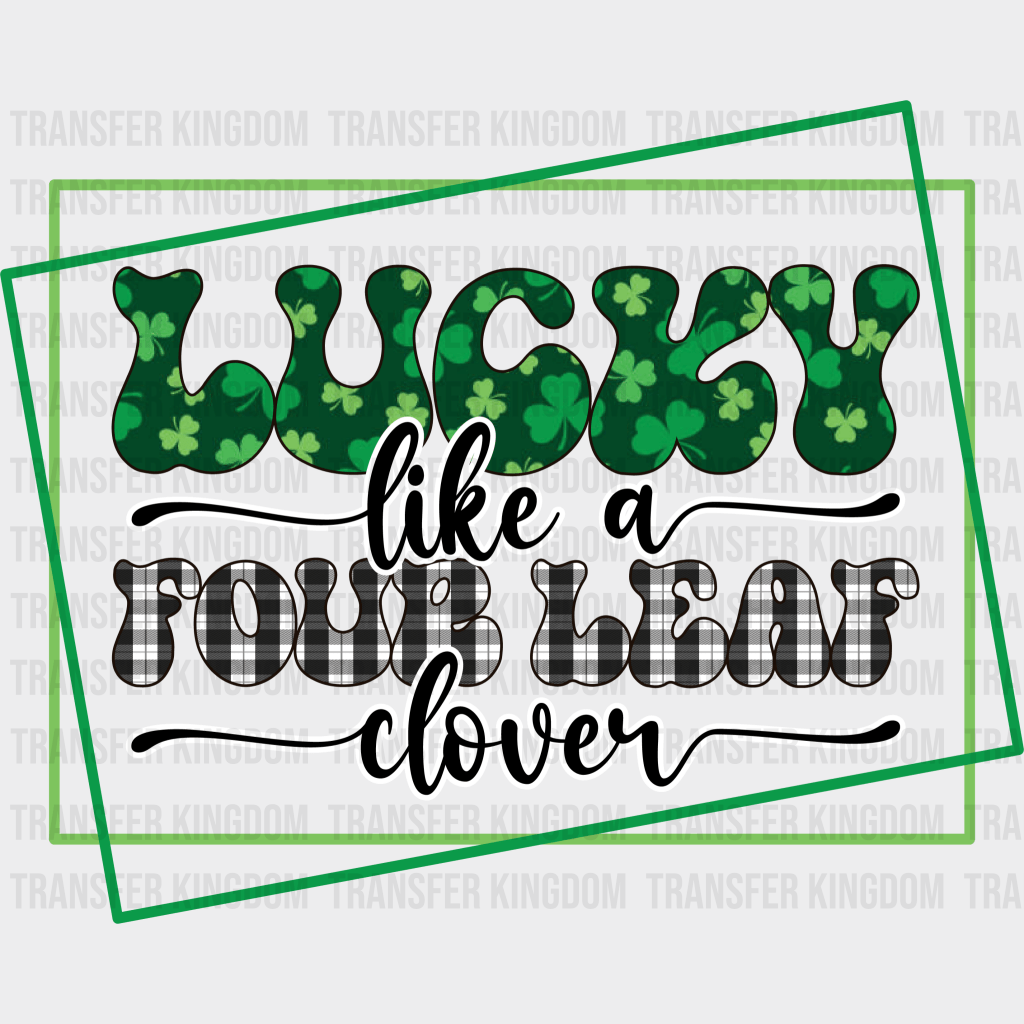 Lucky Like Four Leaf Clover St. Patrick's Day Design - DTF heat transfer - Transfer Kingdom