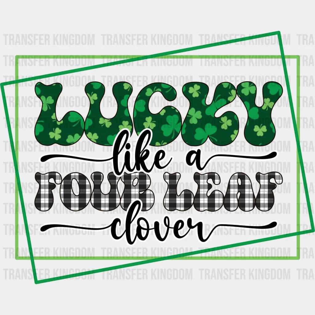 Lucky Like Four Leaf Clover St. Patrick's Day Design - DTF heat transfer - Transfer Kingdom
