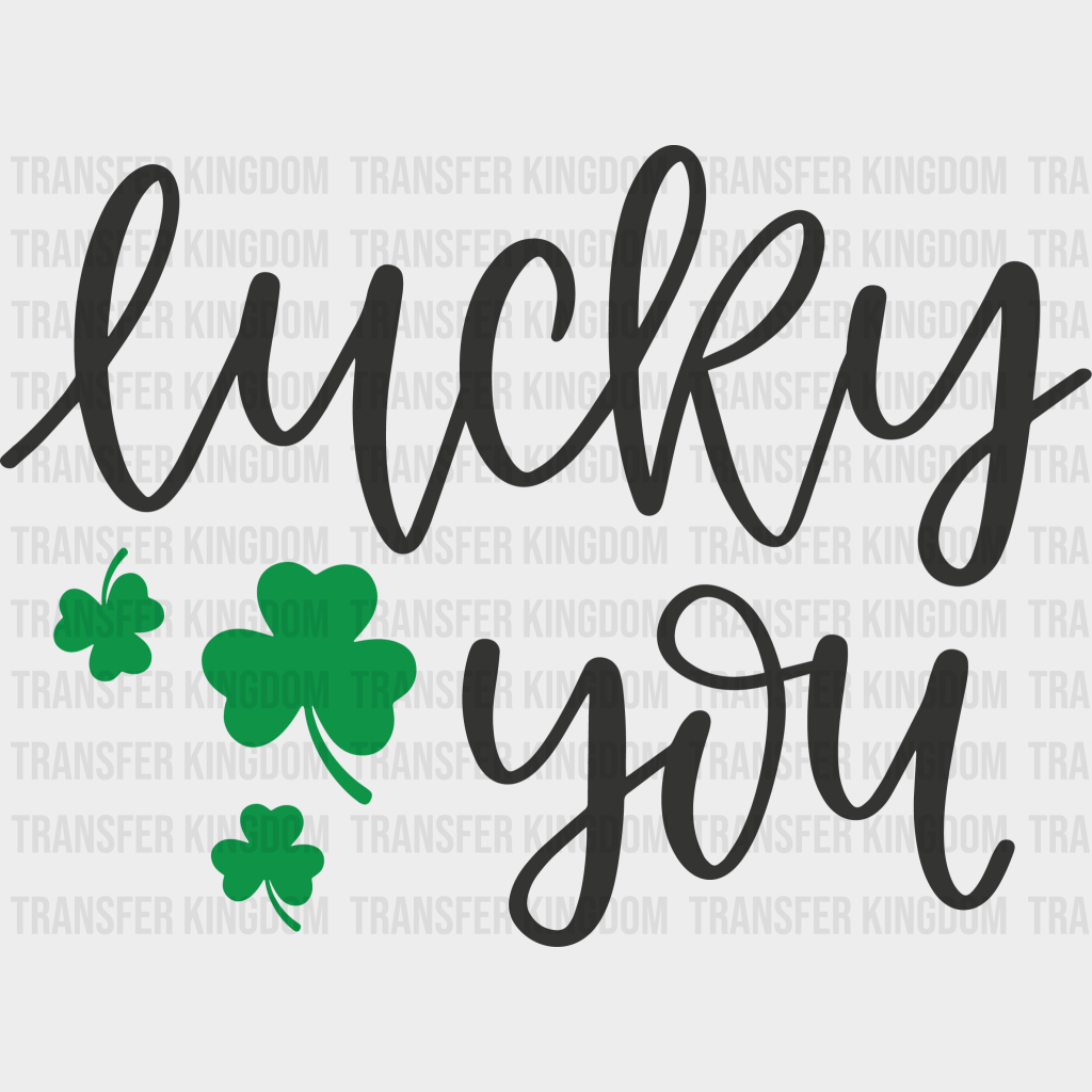 Lucky You St. Patrick's Day Design - DTF heat transfer - Transfer Kingdom