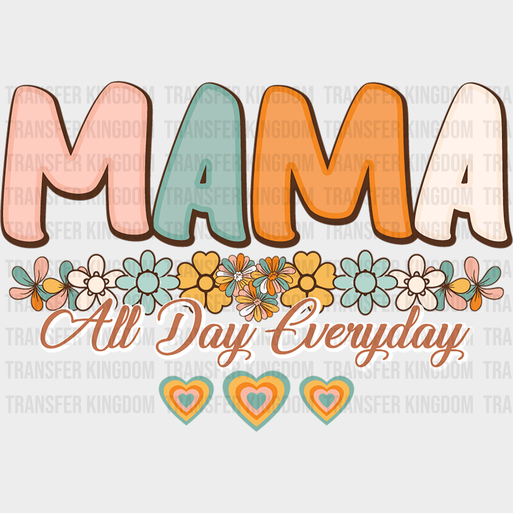 Mama All Day Everyday - Mothers Day - DTF Transfer - Transfer Kingdom