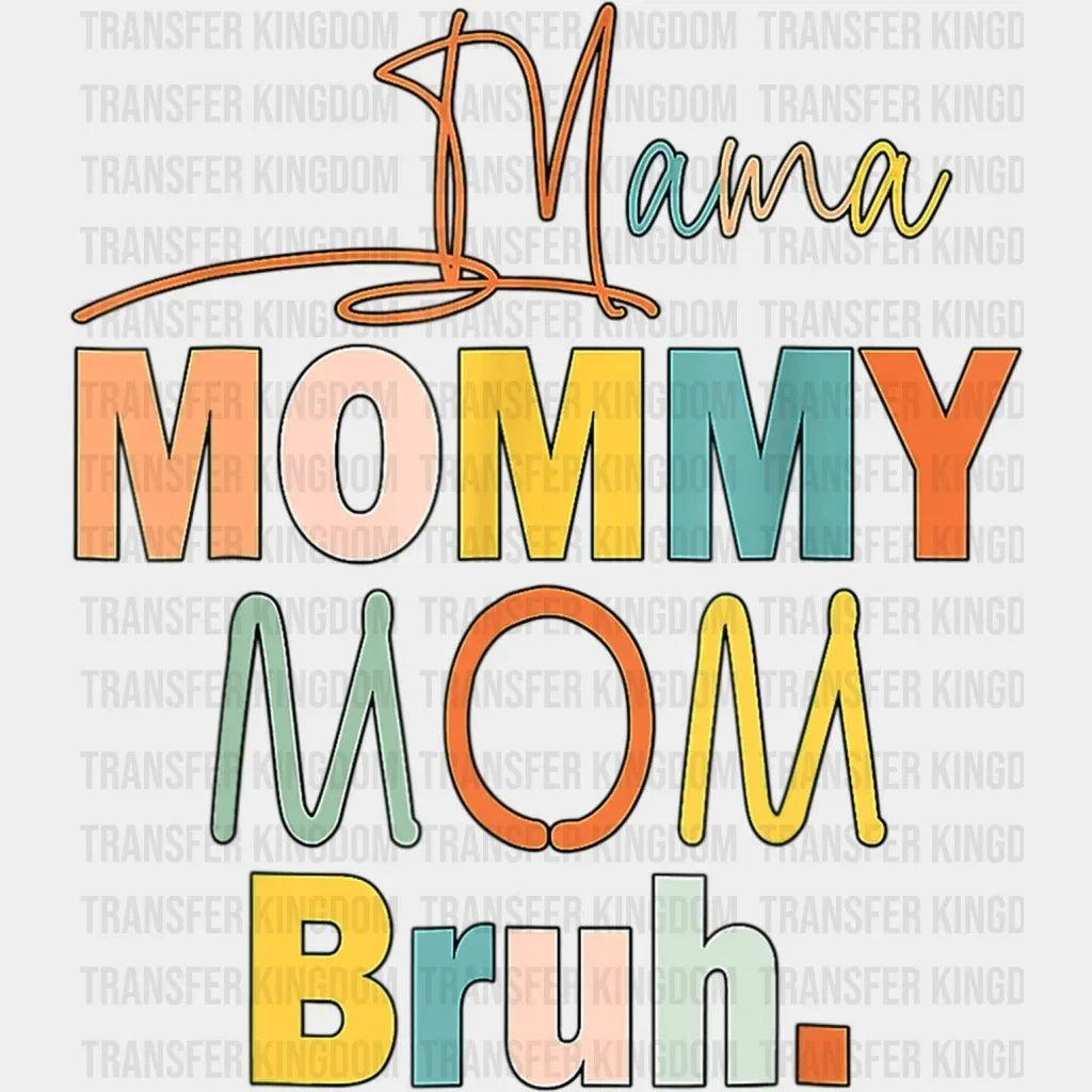 Mama Mommy Mom Bruh - Mothers Day - Funny Mom - Design - DTF heat transfer - Transfer Kingdom