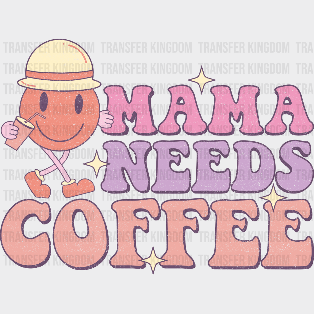 Mama Needs Coffee - Mothers Day - DTF Transfer - Transfer Kingdom