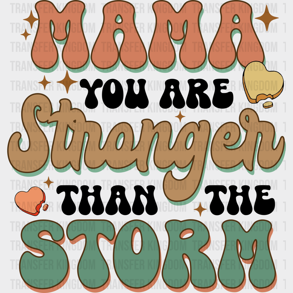 Mama You Are Stronger Than The Storm - Mothers Day - DTF Transfer - Transfer Kingdom