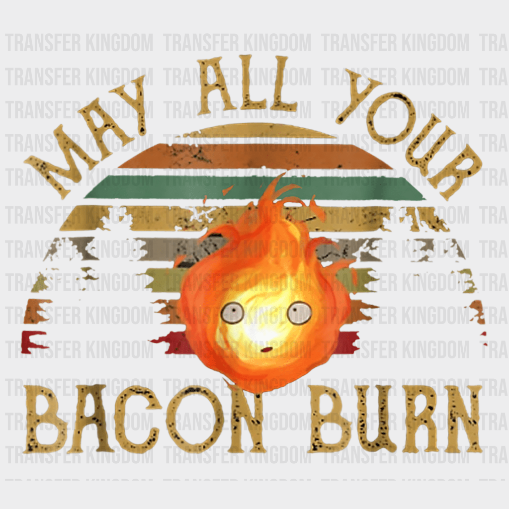 May All Your Bacon Burn Design - DTF heat transfer - Transfer Kingdom
