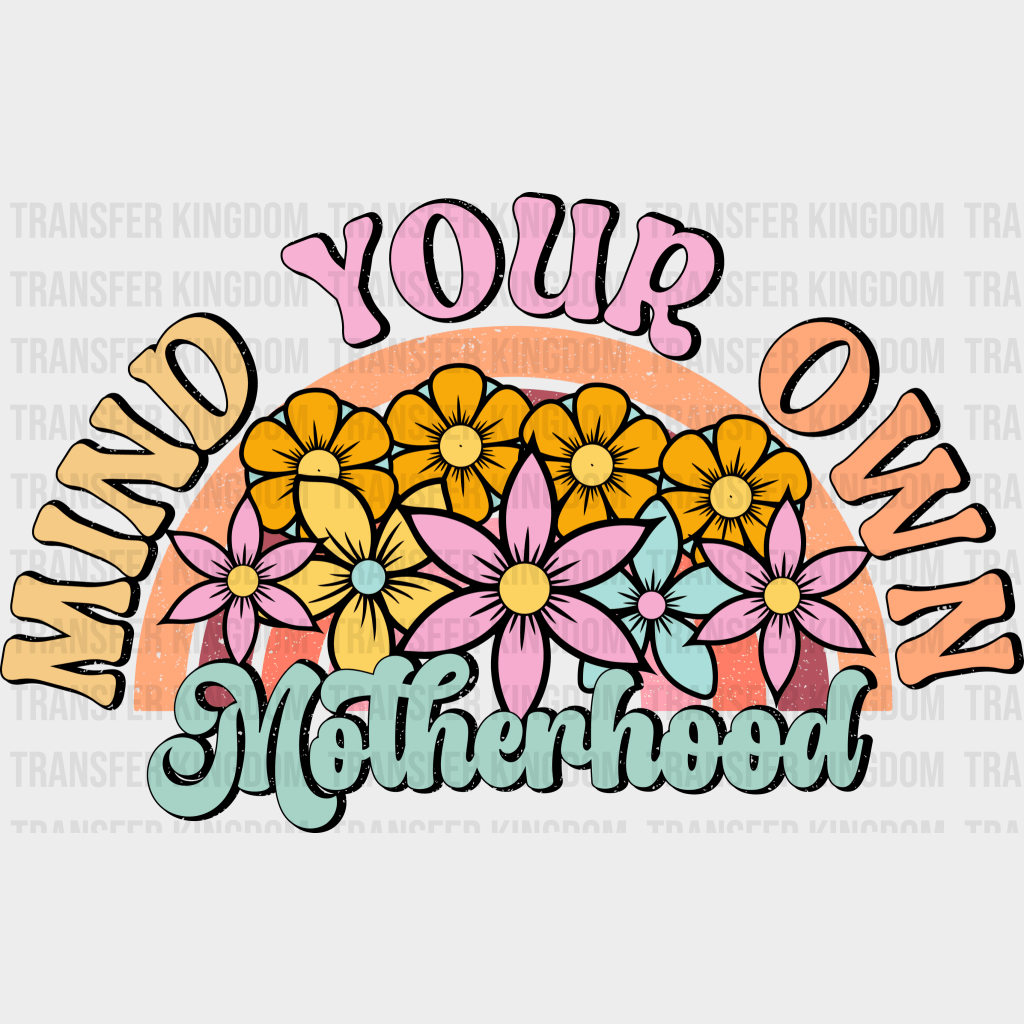 Mind Your Own Motherhood - Mothers Day - DTF Transfer - Transfer Kingdom