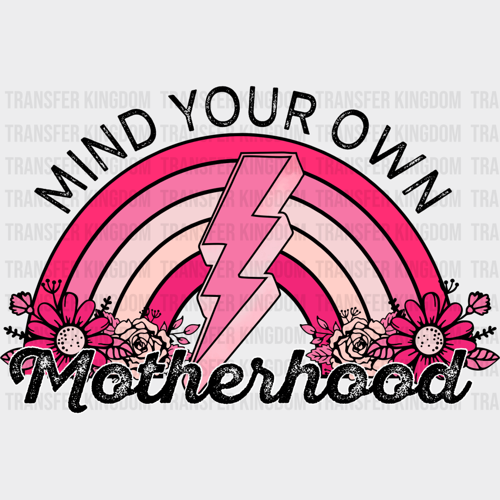 Mind Your Own Motherhood - Mothers Day - DTF Transfer - Transfer Kingdom