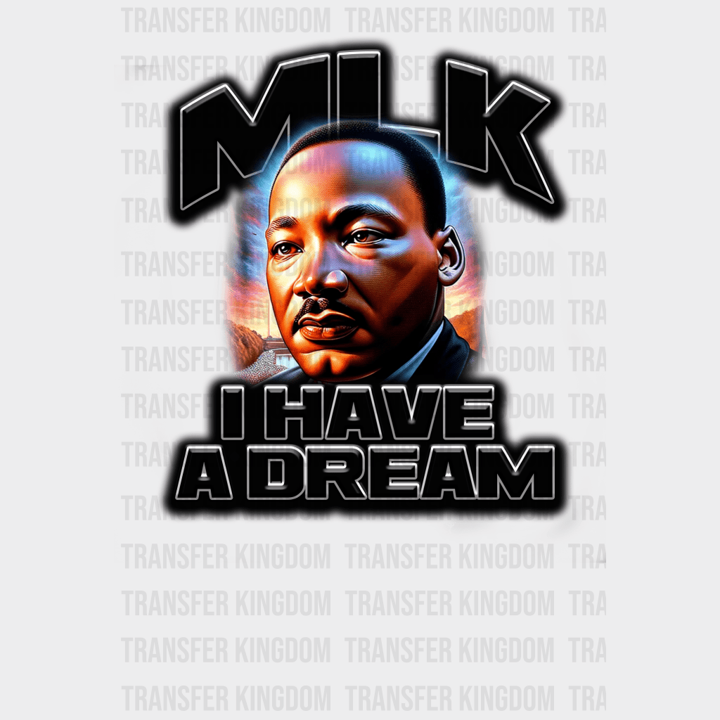 MLK I Have A Dream - BLM design DTF heat transfer - Transfer Kingdom