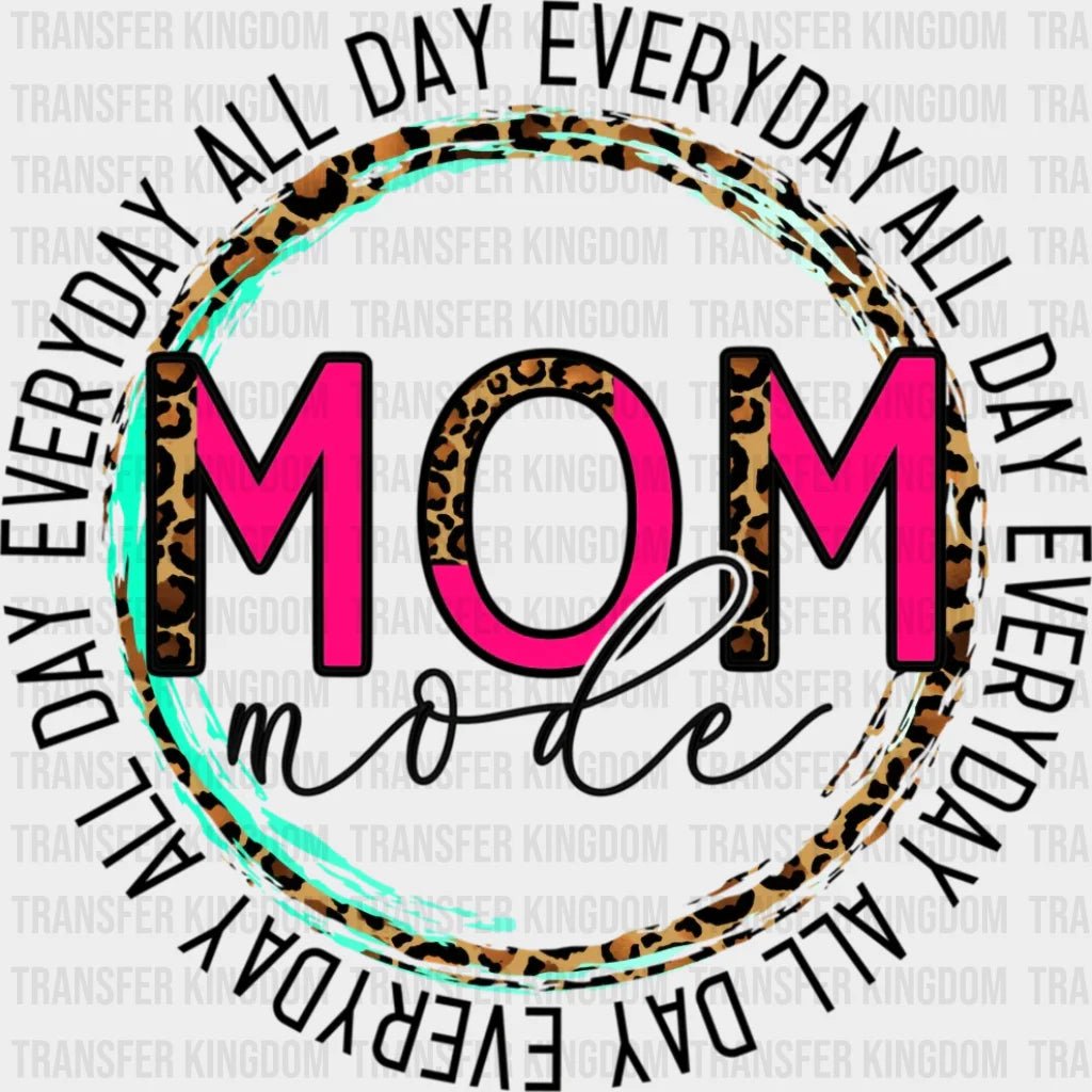 Mom Mode All Day Everyday Leopard Print - Funny Mom - Cute Mom - Design - DTF heat transfer - Transfer Kingdom