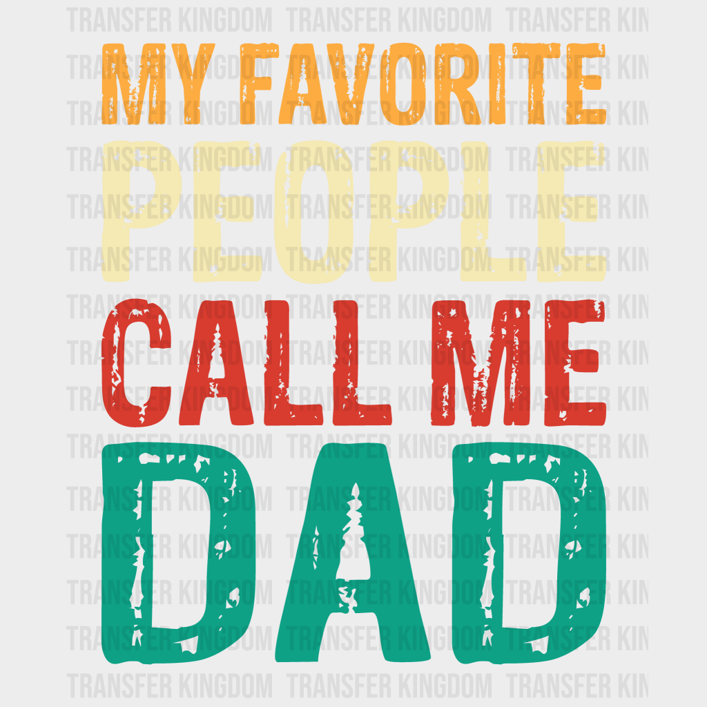 My Favorite People Call Me Dad Design - DTF heat transfer - Transfer Kingdom